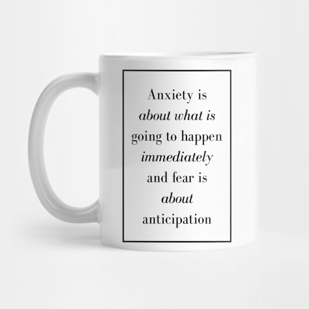 Anxiety is about what is going to happen immediately and fear is about anticipation - Spiritual Quote by Spritua